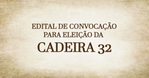 EDITAL DE CONVOCAÇÃO PARA ELEIÇÃO DA CADEIRA 32